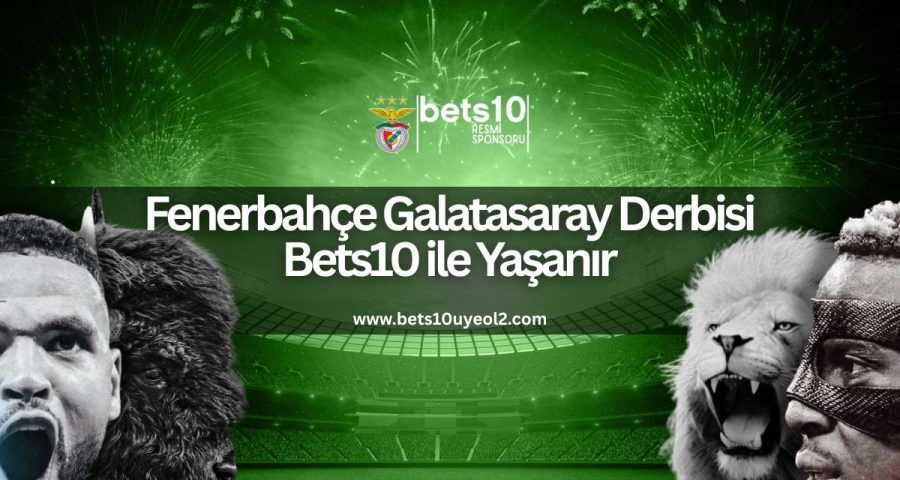 fenerbahce-galatasaray-derbisi-bets10-ile-yasanir